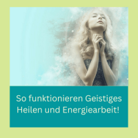 Geistiges Heilen und Energiearbeit – wie geht das?