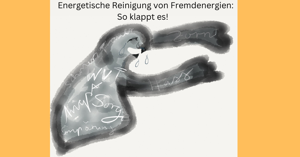 Energetische Reinigung von Fremdenergien und Besetzungen