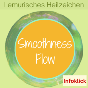 Lemurisches Heilzeichen Smoothness für mehr Leichtigkeit und Flow im Alltag“