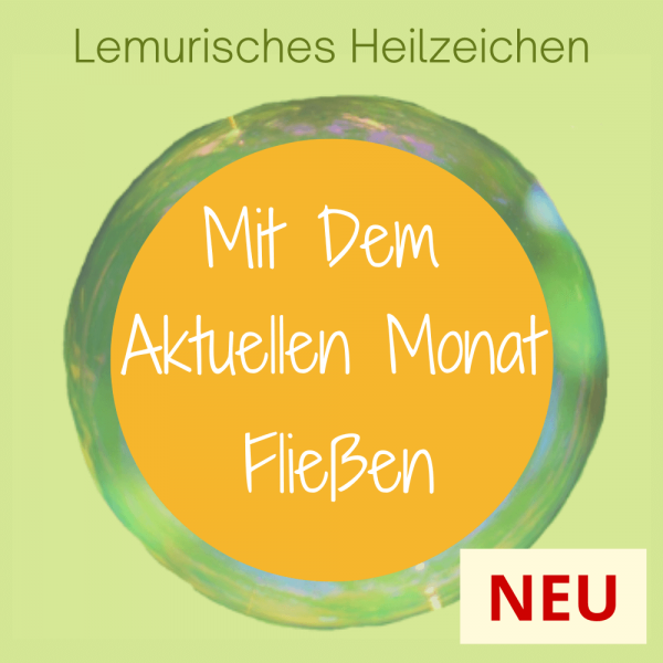 Mit der Monatsenergie schwingen, im Fluss sein, harmonisieren.