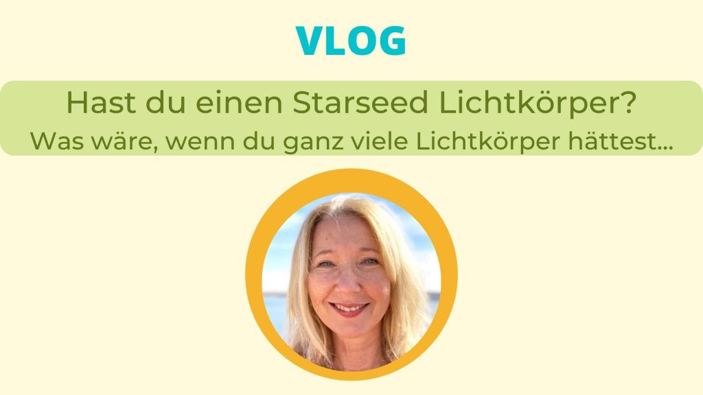Starseed Lichtkörper Vlog Silke Kitzmann
